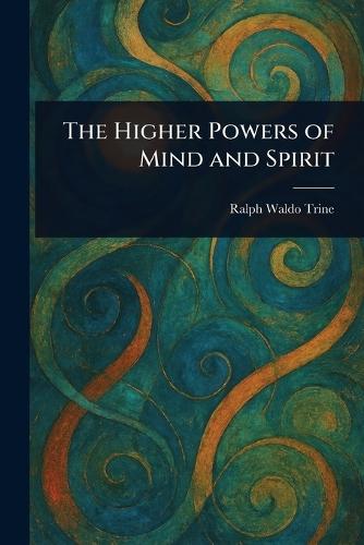 The Higher Powers of Mind and Spirit