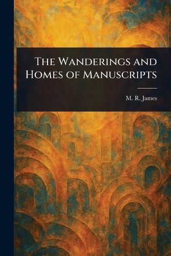 The Wanderings and Homes of Manuscripts