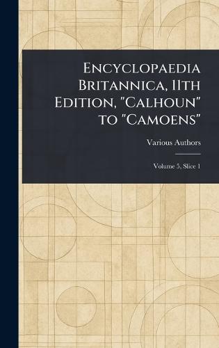 Encyclopaedia Britannica, 11th Edition, ""Calhoun"" to ""Camoens""