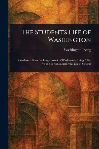 The Student's Life of Washington
