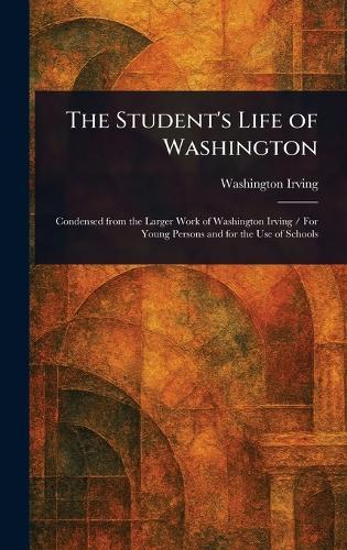 The Student's Life of Washington