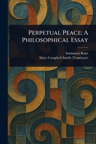 Perpetual Peace: A Philosophical Essay