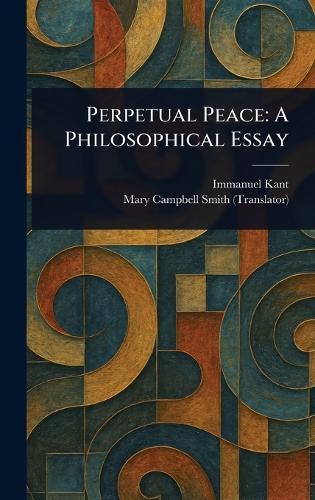 Perpetual Peace: A Philosophical Essay
