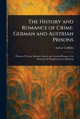 The History and Romance of Crime: German and Austrian Prisons