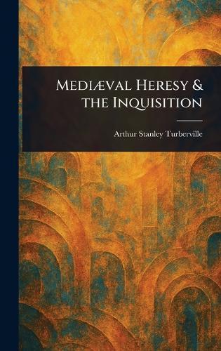 Mediæval Heresy & the Inquisition