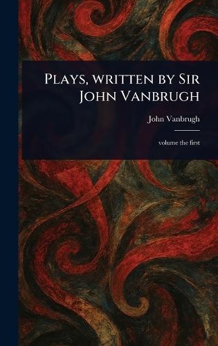 Plays, Written by Sir John Vanbrugh