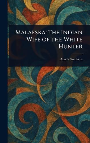 Malaeska: The Indian Wife of the White Hunter