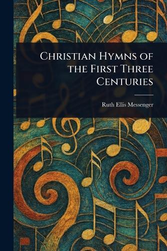 Christian Hymns of the First Three Centuries