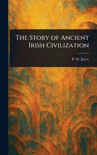 The Story of Ancient Irish Civilization