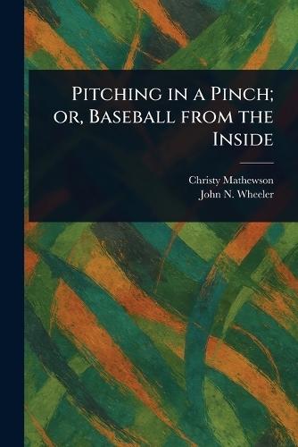 Pitching in a Pinch; or, Baseball From the Inside
