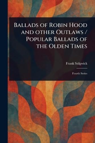 Ballads of Robin Hood and Other Outlaws / Popular Ballads of the Olden Times