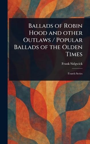 Ballads of Robin Hood and Other Outlaws / Popular Ballads of the Olden Times