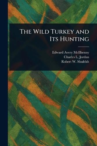 The Wild Turkey and Its Hunting