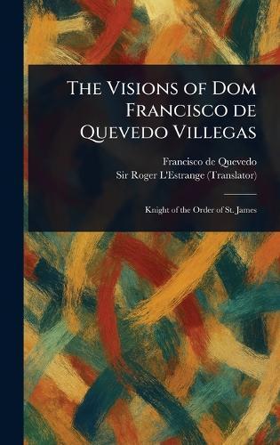 The Visions of Dom Francisco De Quevedo Villegas