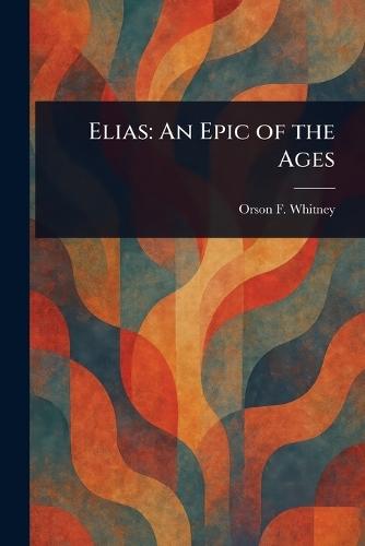 Elias: An Epic of the Ages