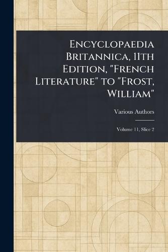 Encyclopaedia Britannica, 11th Edition, ""French Literature"" to ""Frost, William""