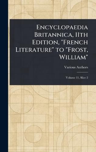 Encyclopaedia Britannica, 11th Edition, ""French Literature"" to ""Frost, William""