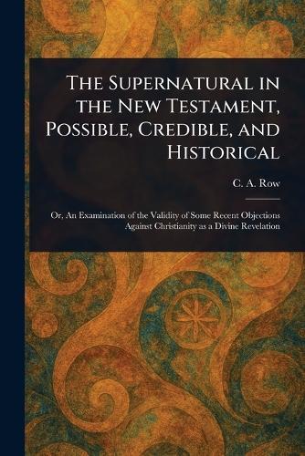 The Supernatural in the New Testament, Possible, Credible, and Historical