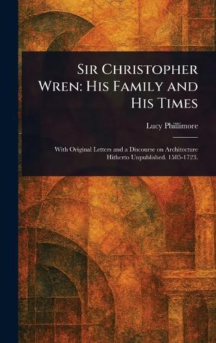 Sir Christopher Wren: His Family and His Times