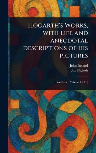 Hogarth's Works, With Life and Anecdotal Descriptions of His Pictures