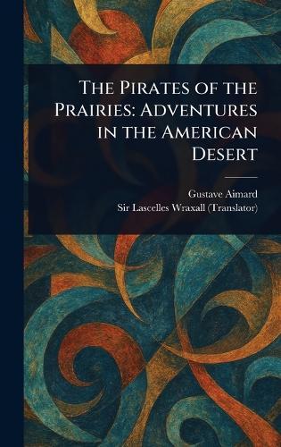 The Pirates of the Prairies: Adventures in the American Desert