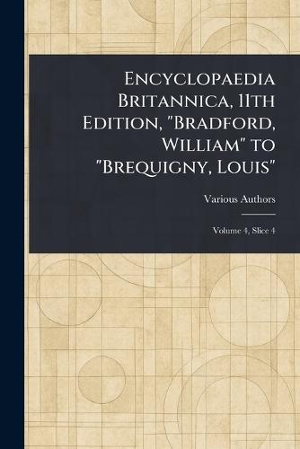 Encyclopaedia Britannica, 11th Edition, ""Bradford, William"" to ""Brequigny, Louis""