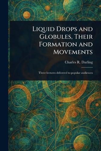 Liquid Drops and Globules, Their Formation and Movements