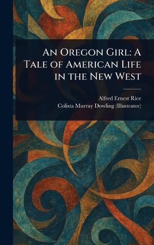 An Oregon Girl: A Tale of American Life in the New West