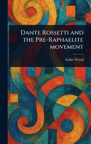 Dante Rossetti and the Pre-Raphaelite Movement