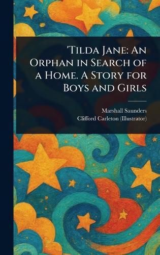 'Tilda Jane: An Orphan in Search of a Home. A Story for Boys and Girls