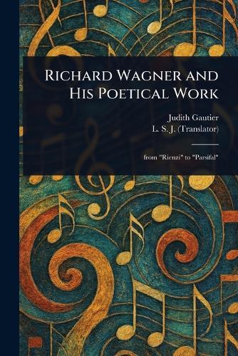 Richard Wagner and His Poetical Work
