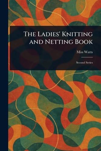 The Ladies' Knitting and Netting Book