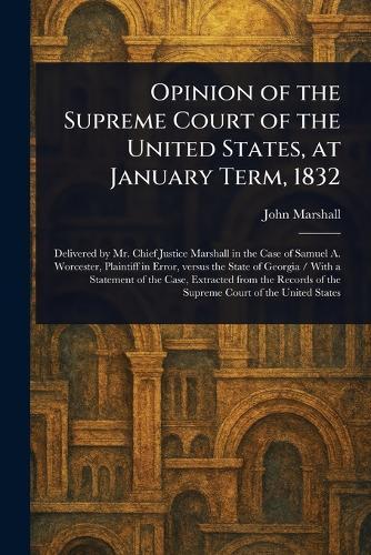 Opinion of the Supreme Court of the United States, at January Term, 1832