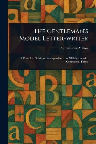 The Gentleman's Model Letter-writer