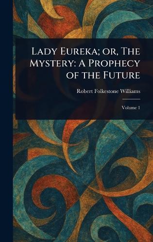 Lady Eureka; or, The Mystery: A Prophecy of the Future