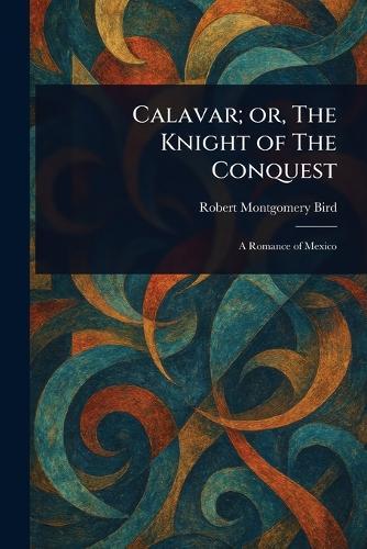 Calavar; or, The Knight of The Conquest