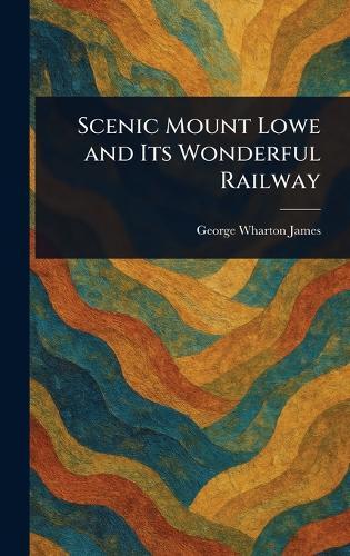 Scenic Mount Lowe and Its Wonderful Railway