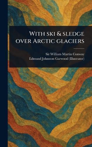 With Ski & Sledge Over Arctic Glaciers