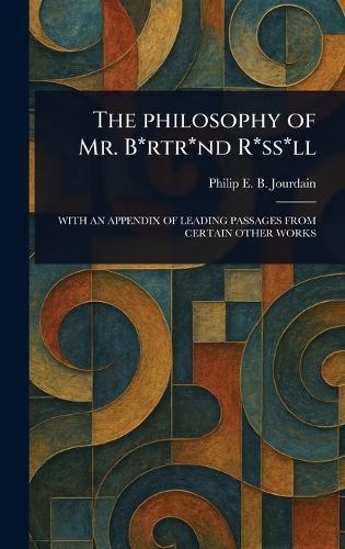 The Philosophy of Mr. B*rtr*nd R*ss*ll