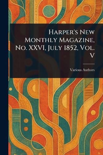 Harper's New Monthly Magazine, No. XXVI, July 1852, Vol. V