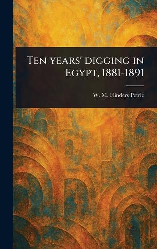 Ten Years' Digging in Egypt, 1881-1891