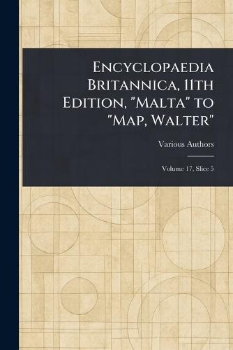 Encyclopaedia Britannica, 11th Edition, ""Malta"" to ""Map, Walter""