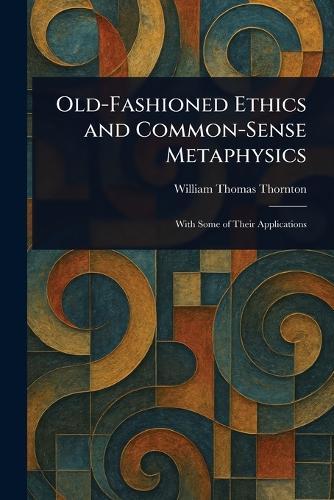 Old-Fashioned Ethics and Common-Sense Metaphysics