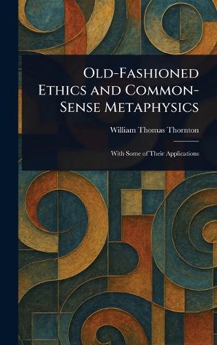 Old-Fashioned Ethics and Common-Sense Metaphysics