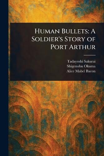 Human Bullets: A Soldier's Story of Port Arthur