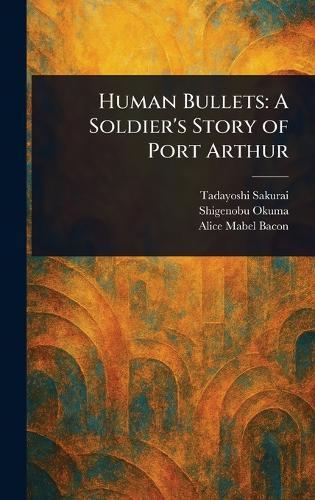 Human Bullets: A Soldier's Story of Port Arthur