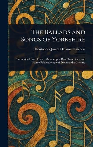 The Ballads and Songs of Yorkshire