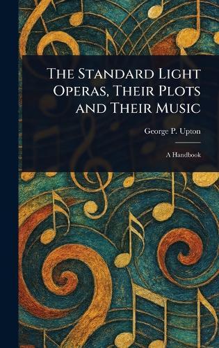 The Standard Light Operas, Their Plots and Their Music