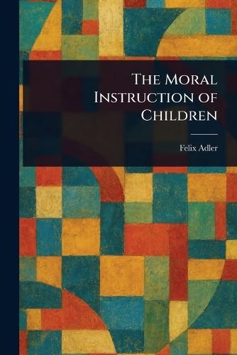 The Moral Instruction of Children