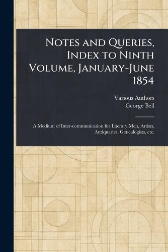 Notes and Queries, Index to Ninth Volume, January-June 1854